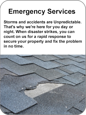 Emergency Services: Storms and accidents are Unpredictable. That's why we're here for you day or night. When disaster strikes, you can count on us for a rapid response to secure your property and fix the problem in no time.></strong>
    </p>
</div>
<div class=